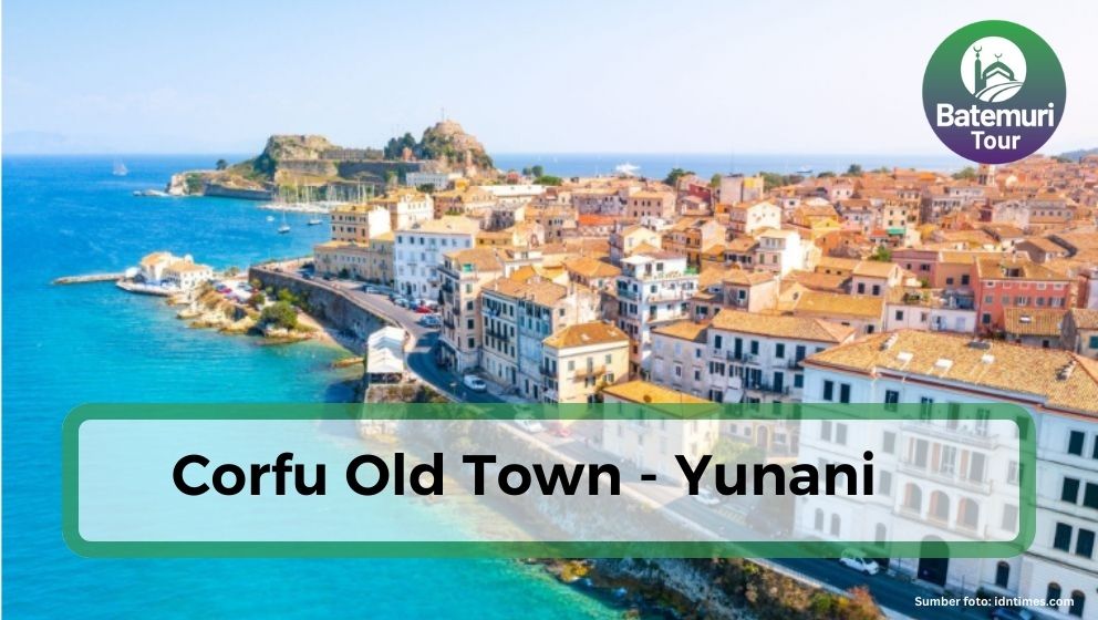 Pesona dan Sejarah Abadi Corfu Old Town,  Destinasi Terbaik di Yunani